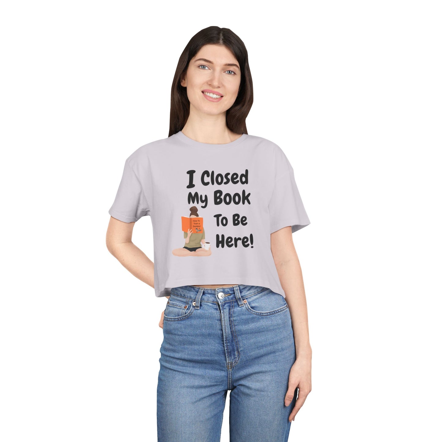 Women's Crop Tee — "I Closed My Book To Be Here" Reading Lover Graphic Top