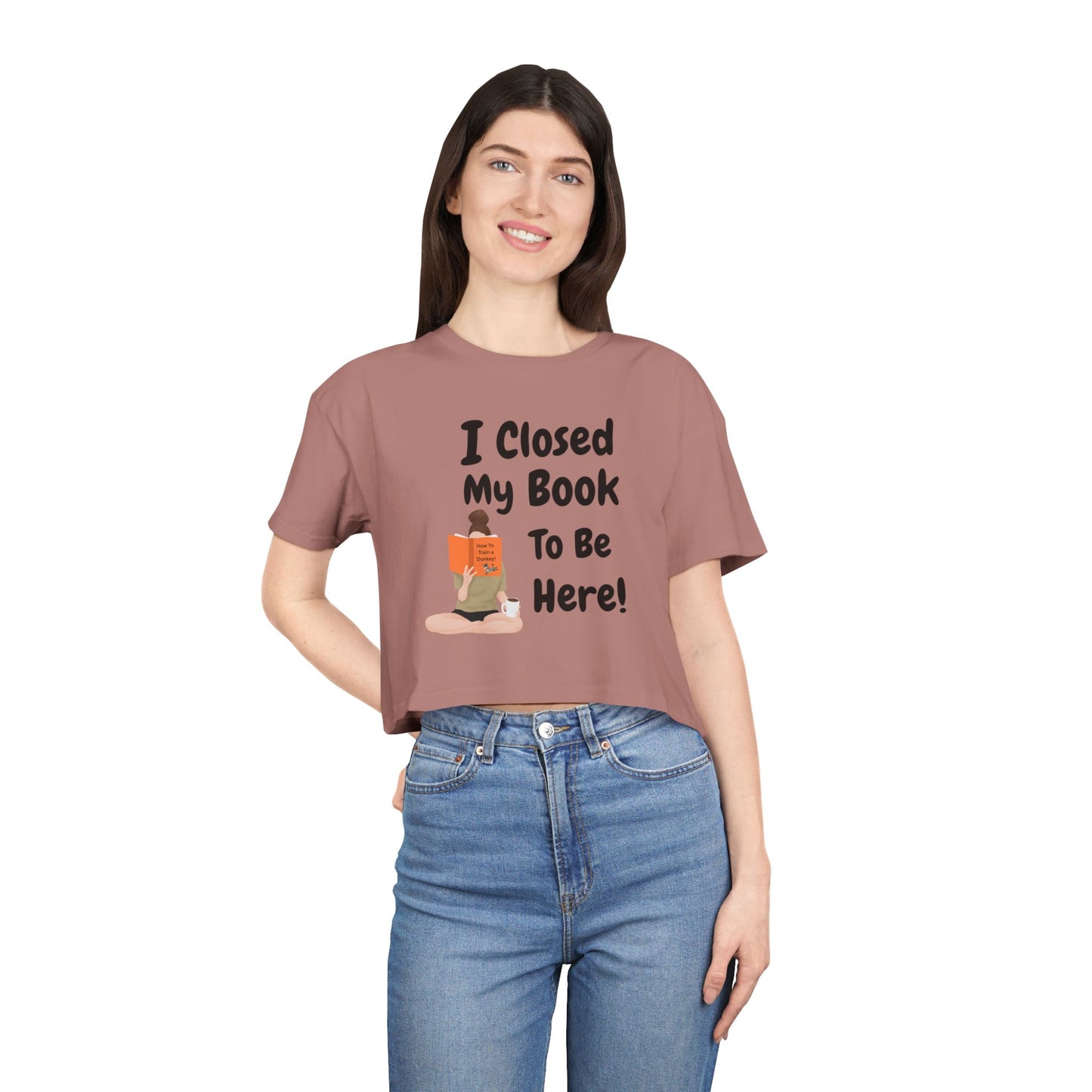 Women's Crop Tee — "I Closed My Book To Be Here" Reading Lover Graphic Top