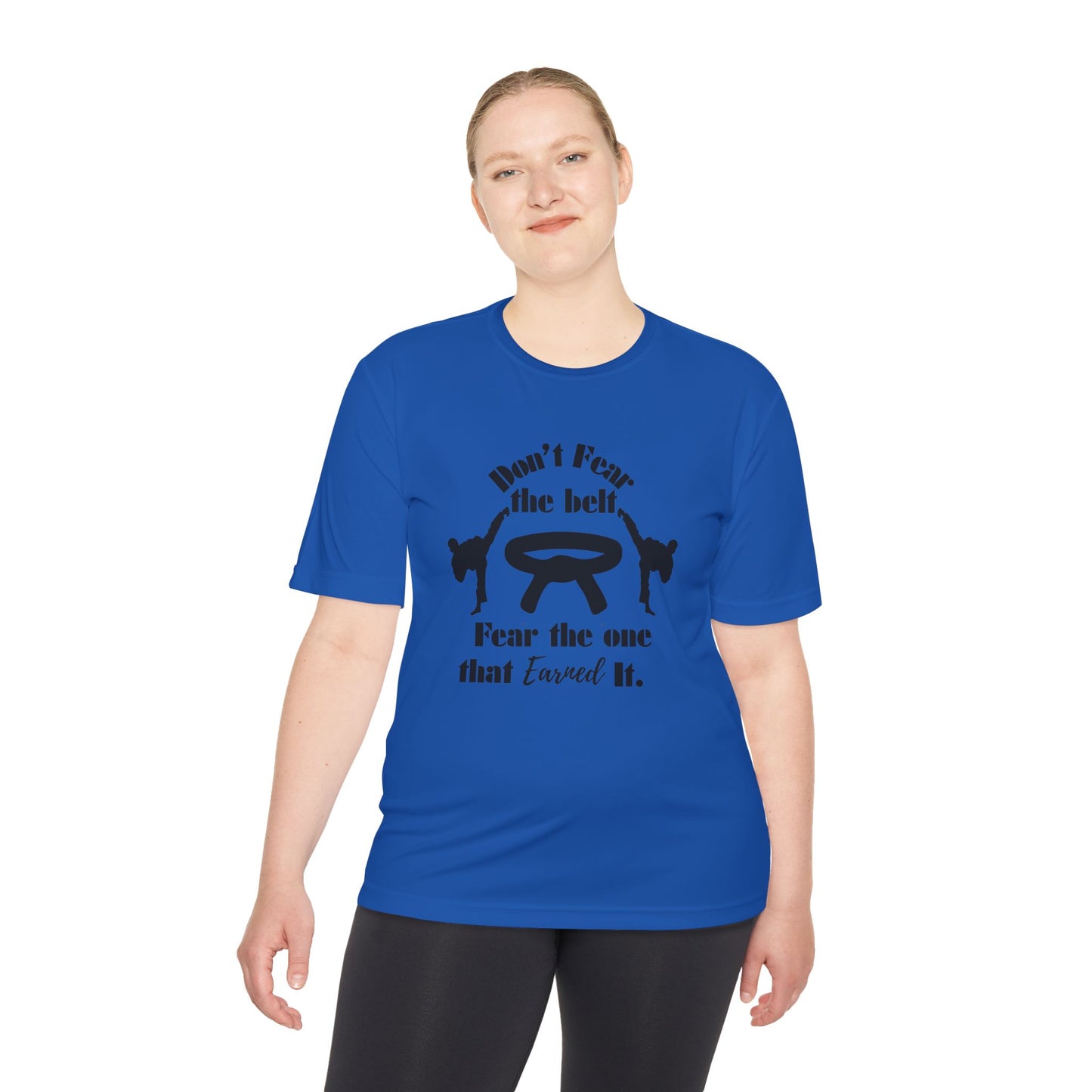 Martial Arts Tee — "Don't Fear the Belt, Fear the One That Earned It" Moisture-Wicking Shirt