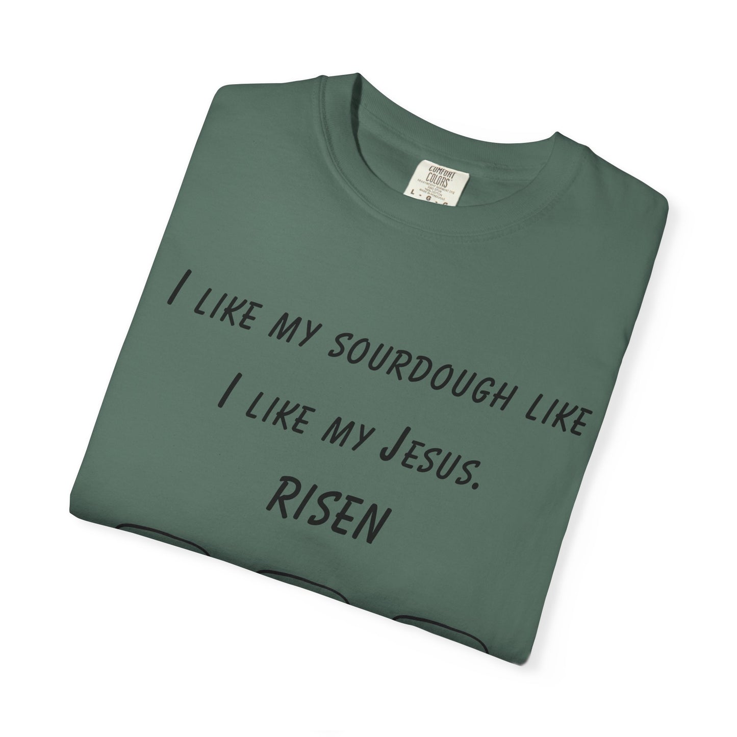 T‑Shirt — "I Like My Sourdough Like I Like My Jesus: Risen"