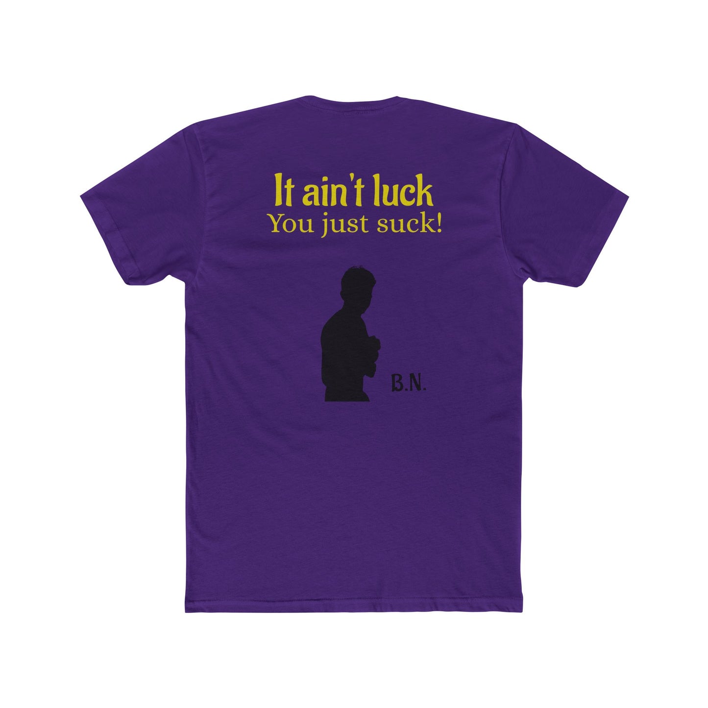 It ain't luck tshirt