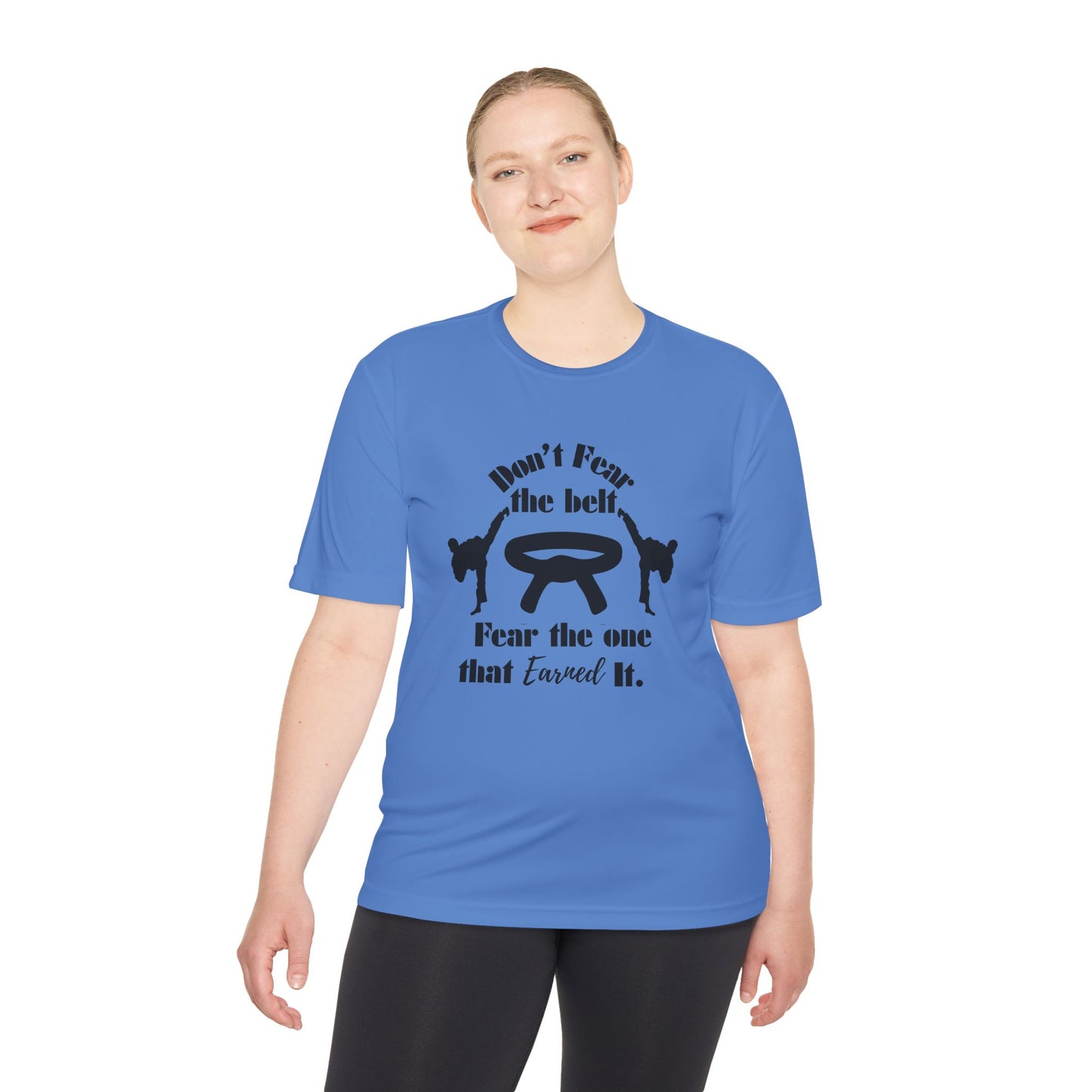 Martial Arts Tee — "Don't Fear the Belt, Fear the One That Earned It" Moisture-Wicking Shirt