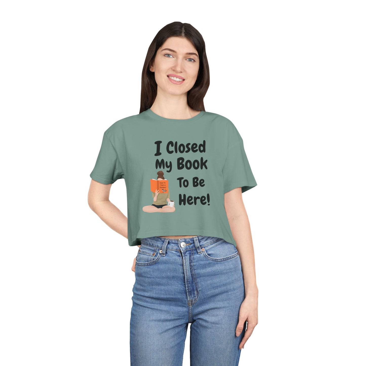 Women's Crop Tee — "I Closed My Book To Be Here" Reading Lover Graphic Top