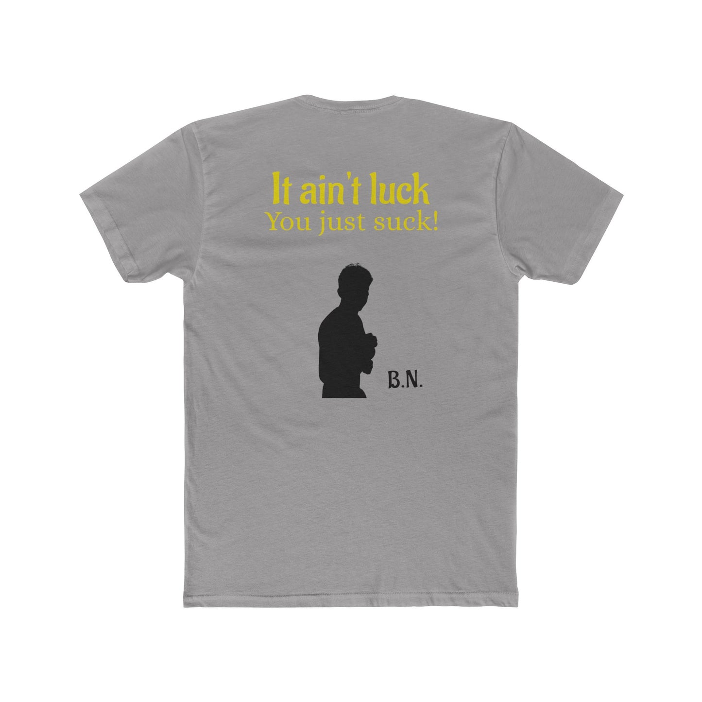 It ain't luck tshirt