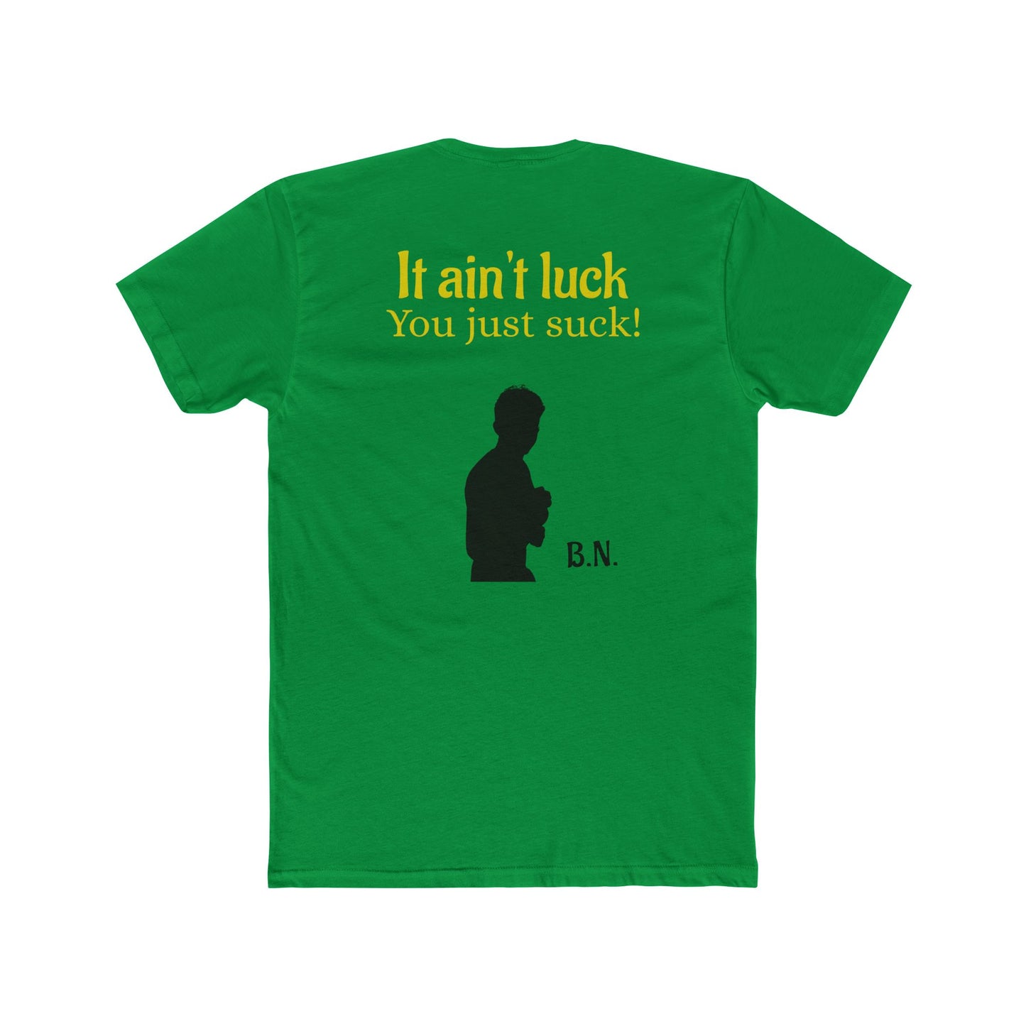 It ain't luck tshirt