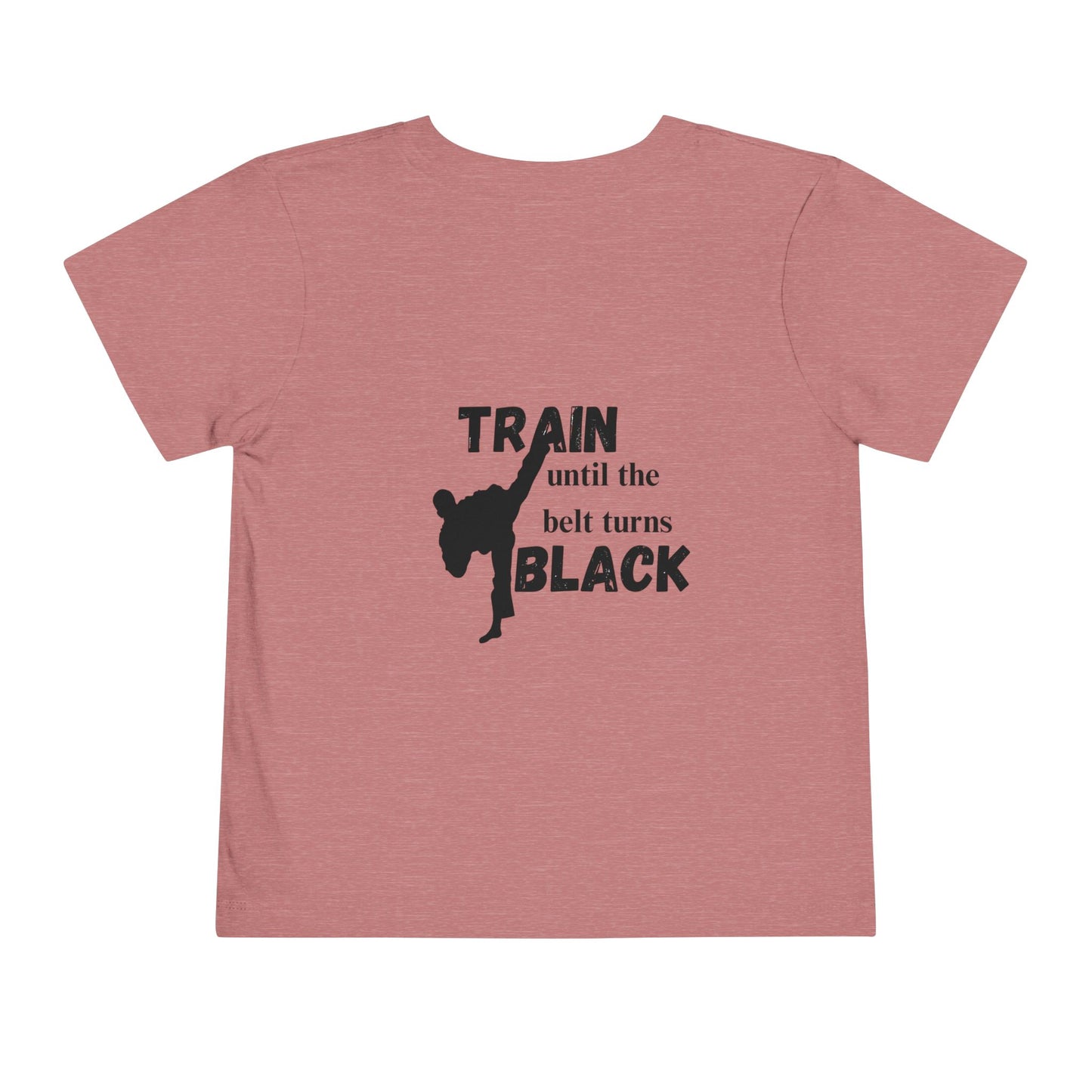Toddler Tee — "Train Until the Belt Turns Black" Martial Arts Graphic