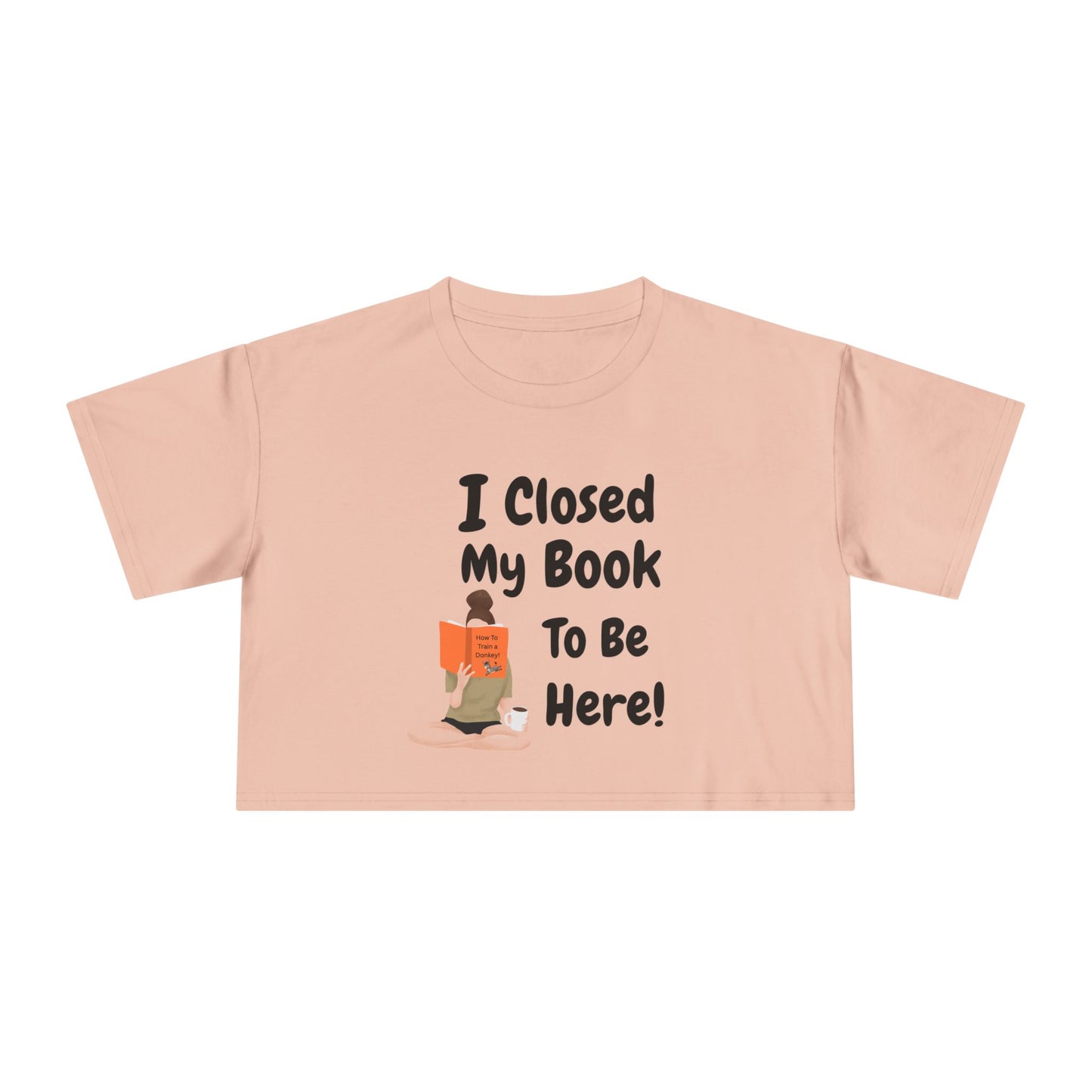 Women's Crop Tee — "I Closed My Book To Be Here" Reading Lover Graphic Top