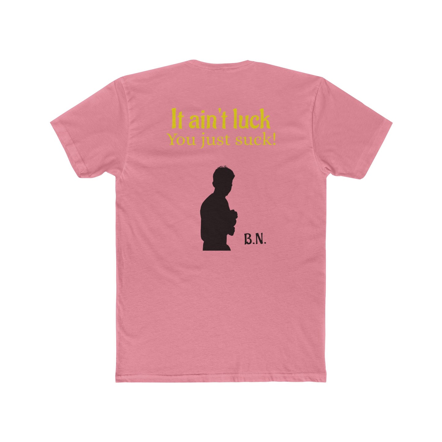 It ain't luck tshirt