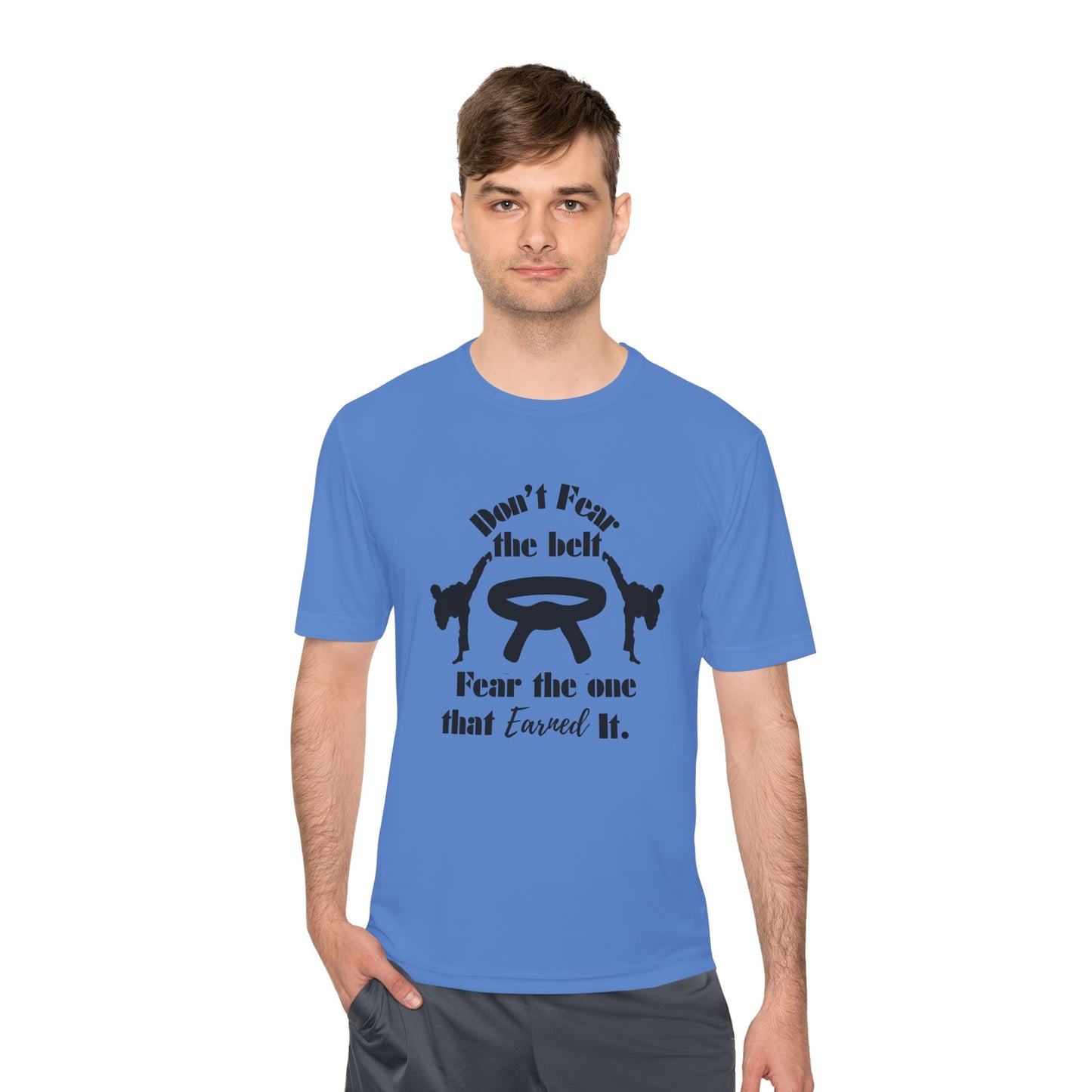 Martial Arts Tee — "Don't Fear the Belt, Fear the One That Earned It" Moisture-Wicking Shirt