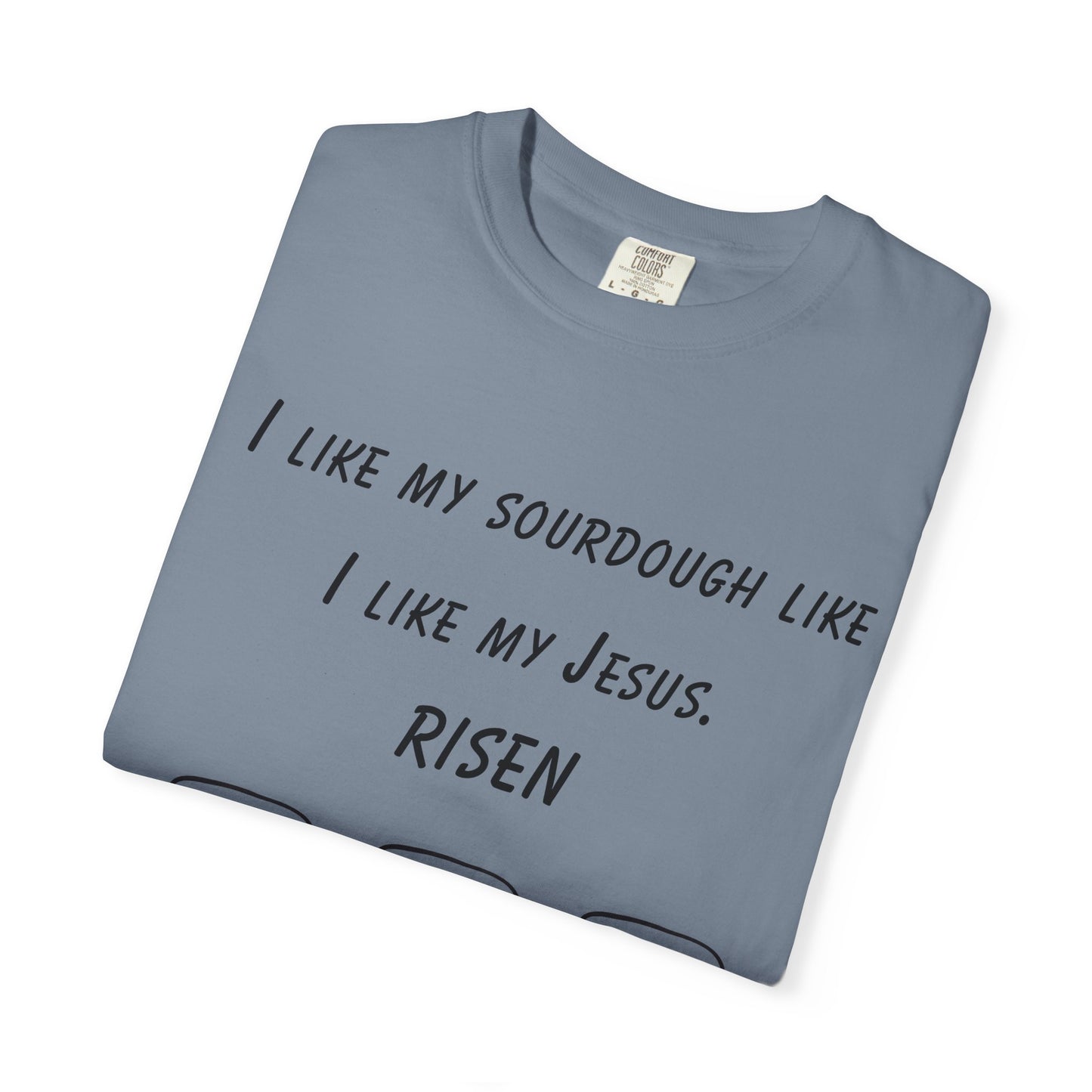 T‑Shirt — "I Like My Sourdough Like I Like My Jesus: Risen"
