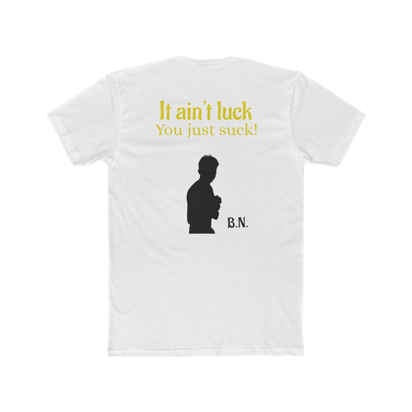 It ain't luck tshirt