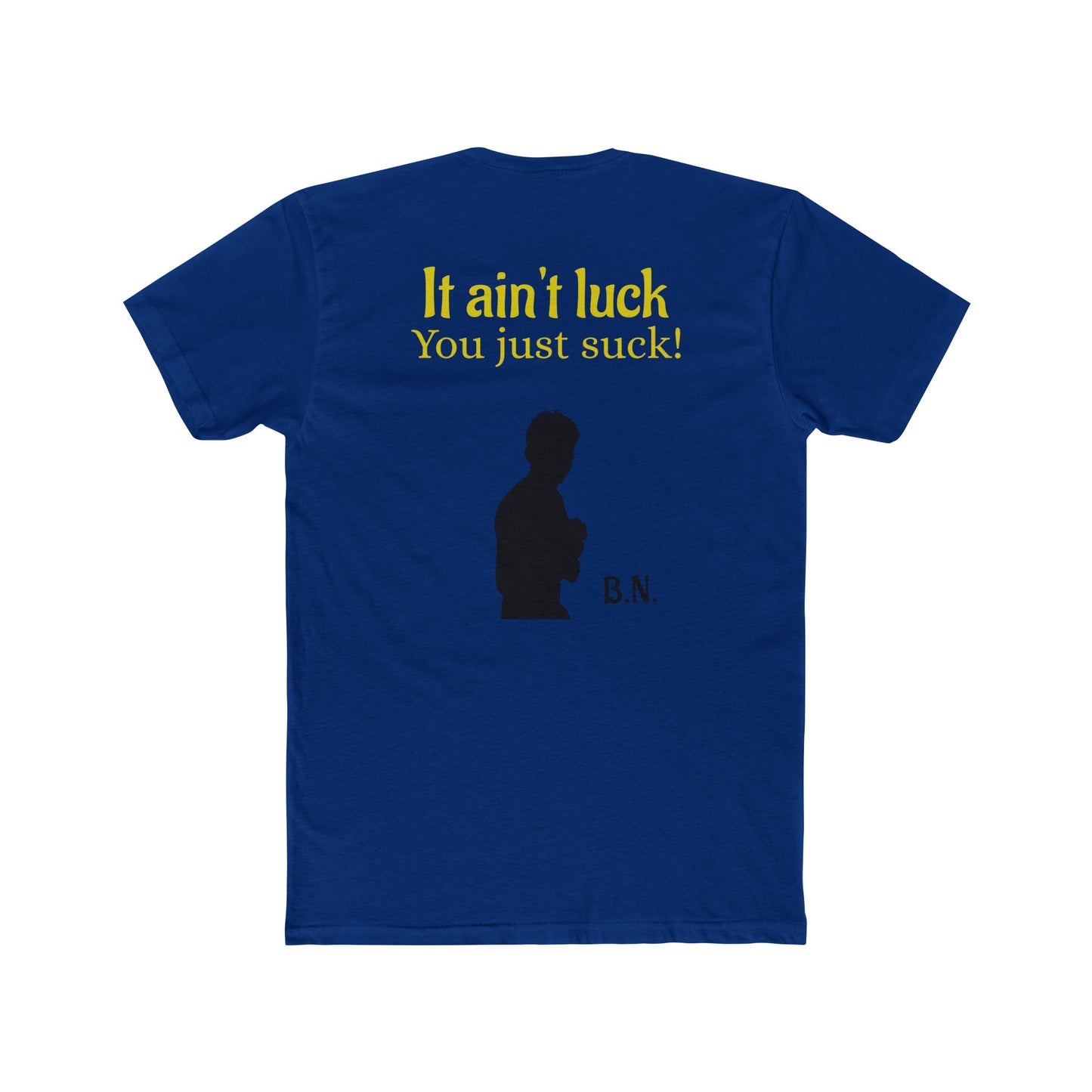 It ain't luck tshirt