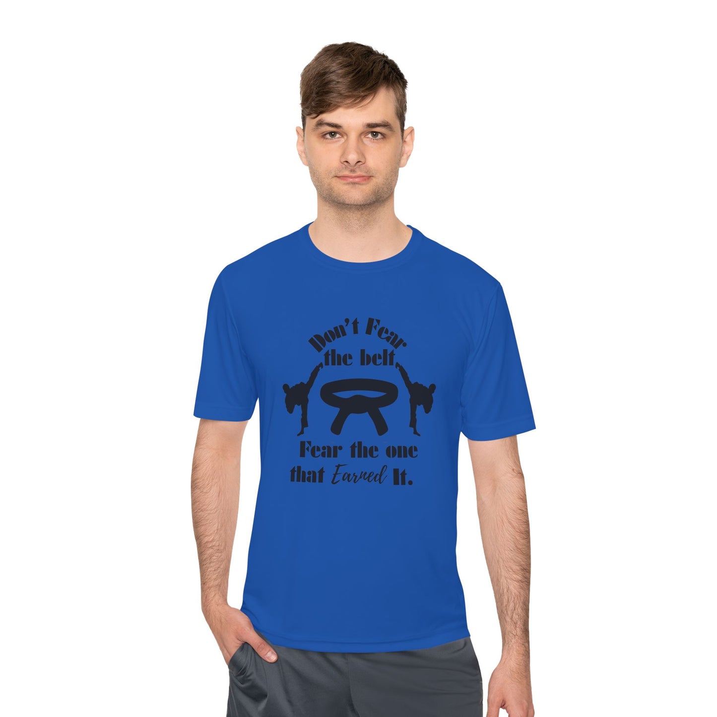 Martial Arts Tee — "Don't Fear the Belt, Fear the One That Earned It" Moisture-Wicking Shirt