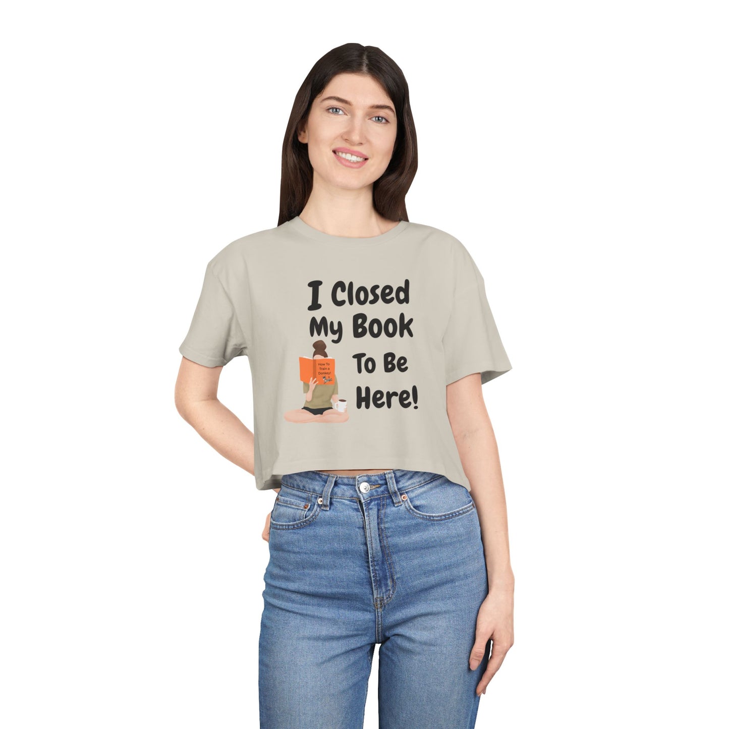 Women's Crop Tee — "I Closed My Book To Be Here" Reading Lover Graphic Top