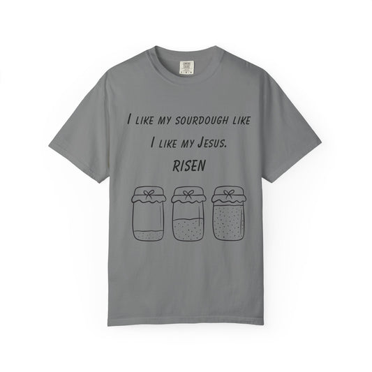 T‑Shirt — "I Like My Sourdough Like I Like My Jesus: Risen"