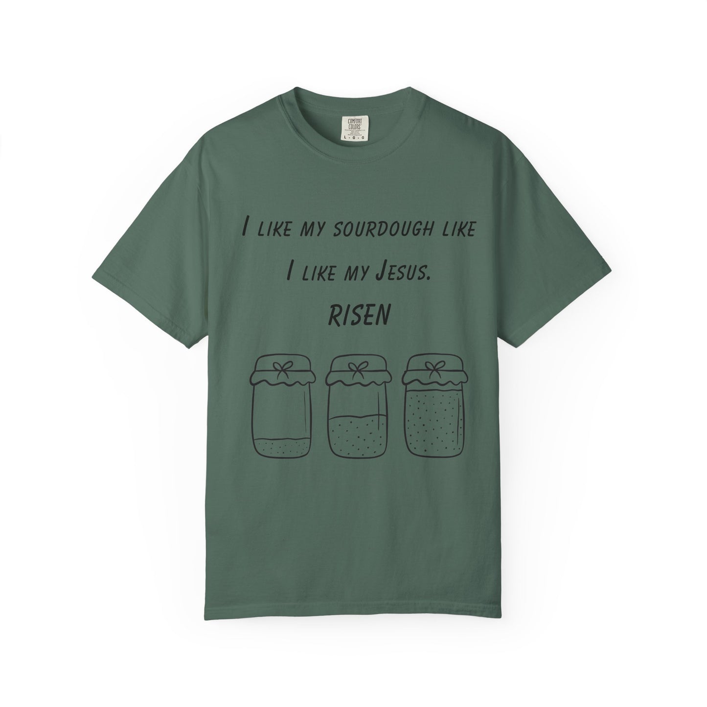 T‑Shirt — "I Like My Sourdough Like I Like My Jesus: Risen"