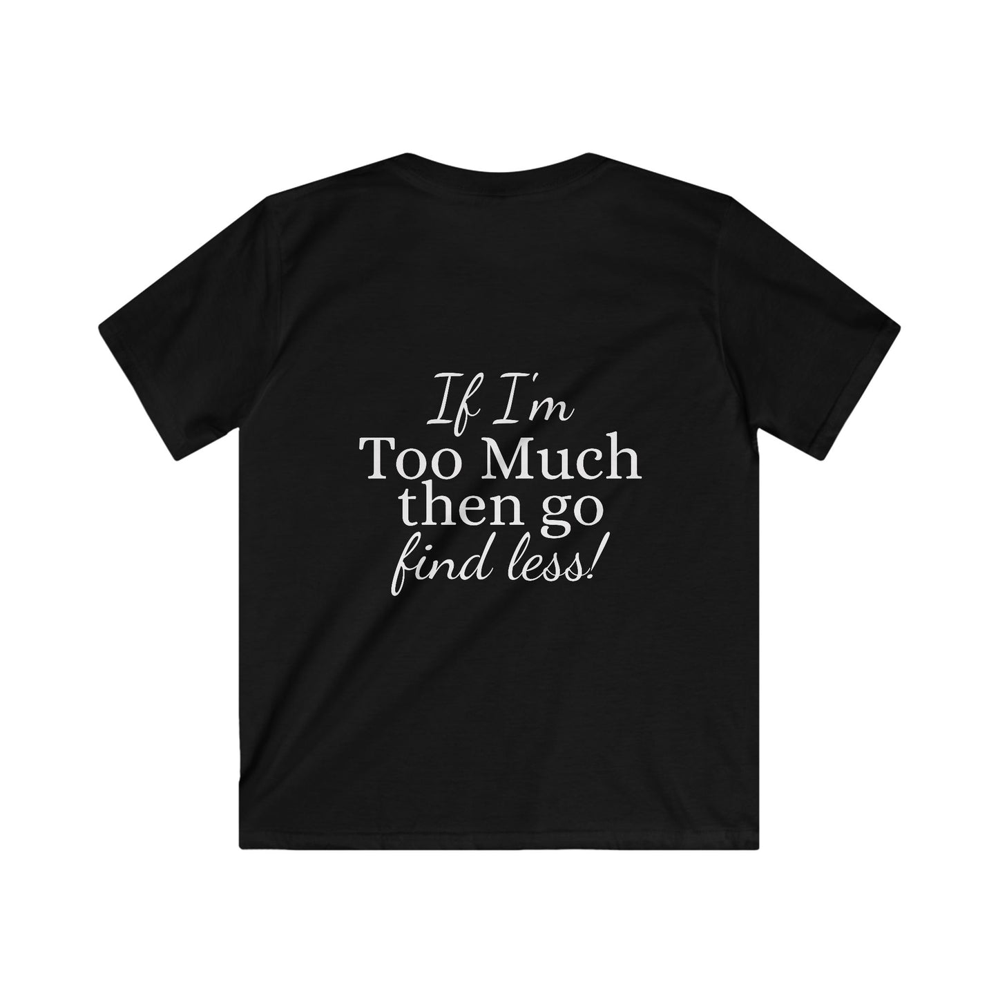 Kids Tee — "If I'm Too Much Then Go Find Less" Graphic Tee