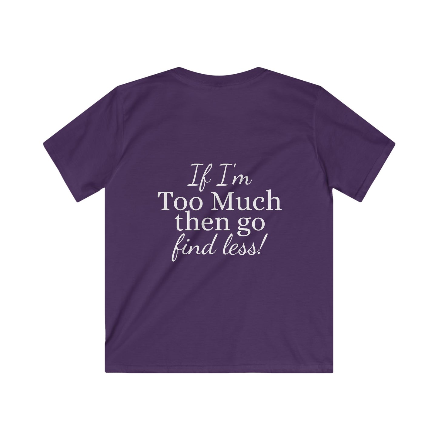Kids Tee — "If I'm Too Much Then Go Find Less" Graphic Tee