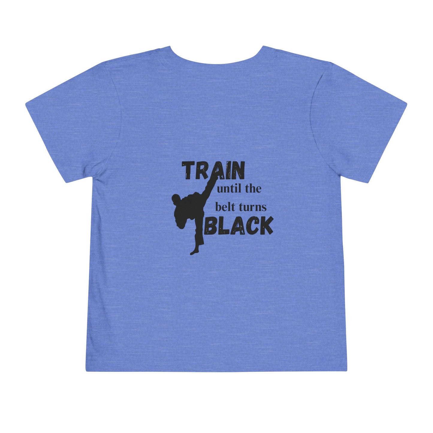 Toddler Tee — "Train Until the Belt Turns Black" Martial Arts Graphic