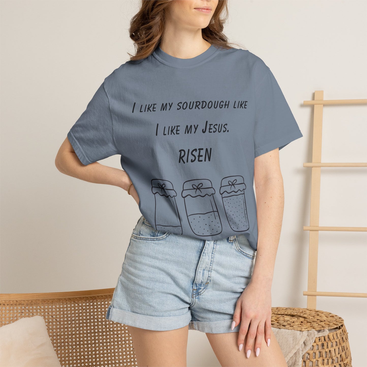 T‑Shirt — "I Like My Sourdough Like I Like My Jesus: Risen"