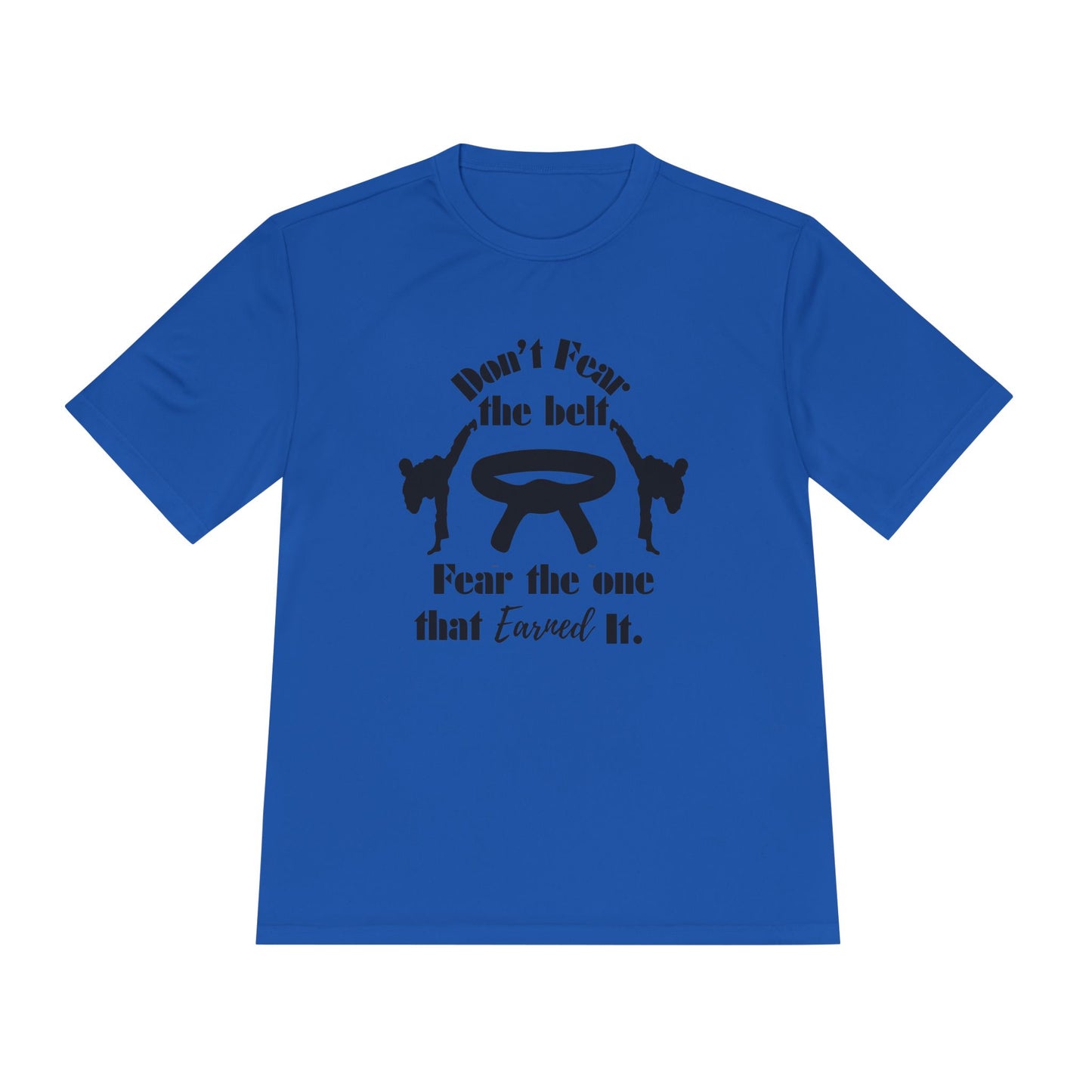 Martial Arts Tee — "Don't Fear the Belt, Fear the One That Earned It" Moisture-Wicking Shirt
