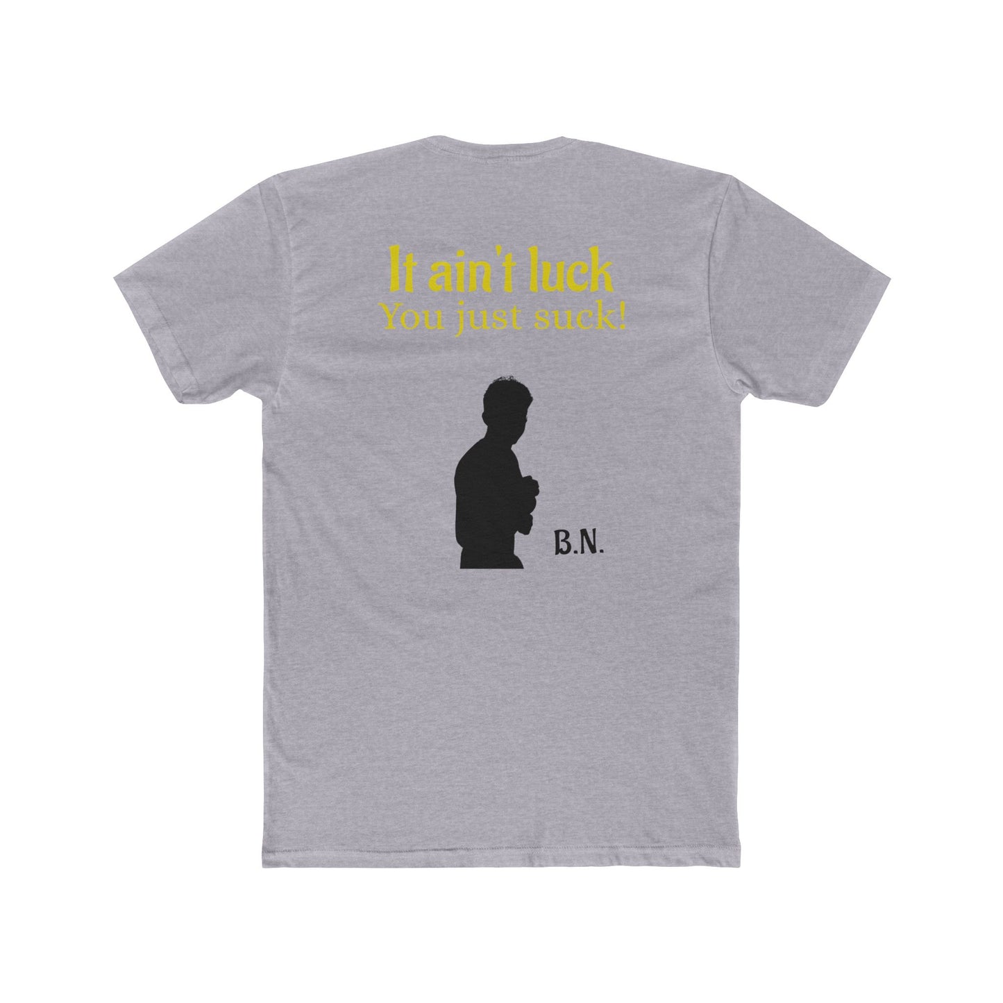 It ain't luck tshirt