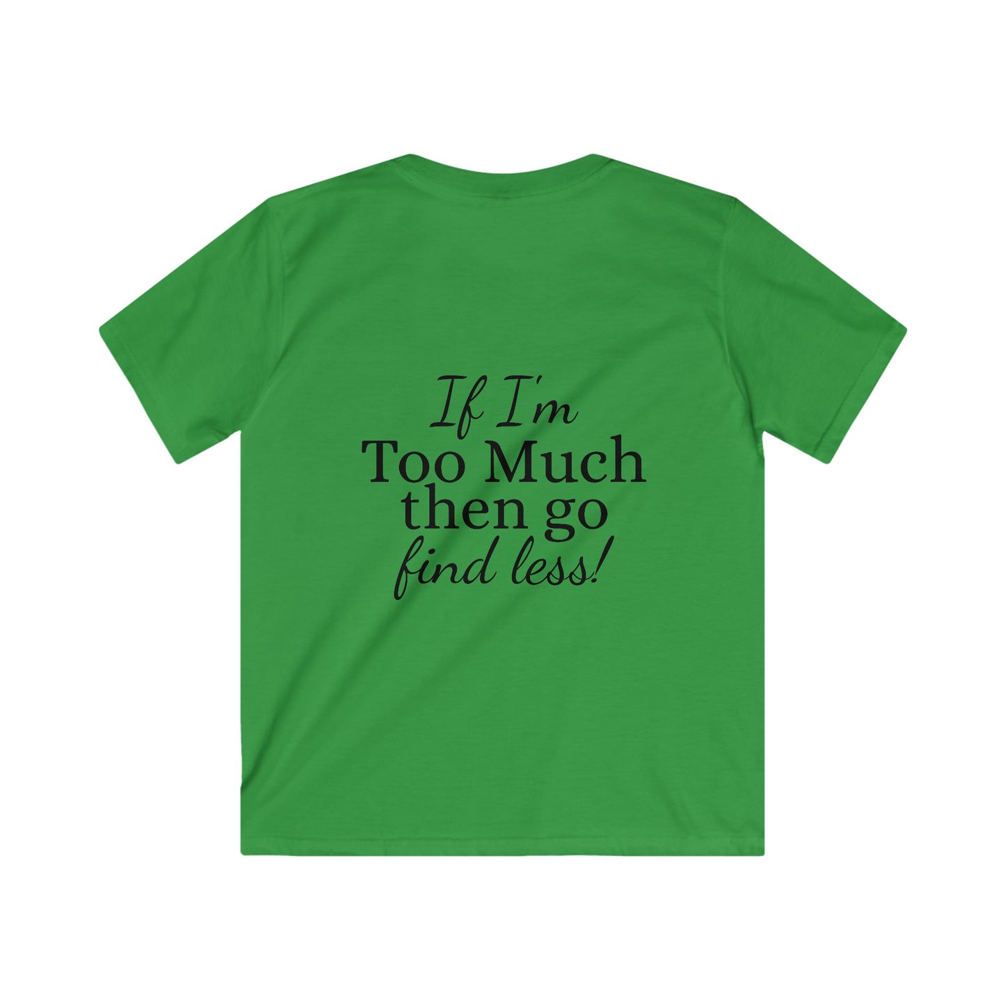 Kids Tee — "If I'm Too Much Then Go Find Less" Graphic Tee