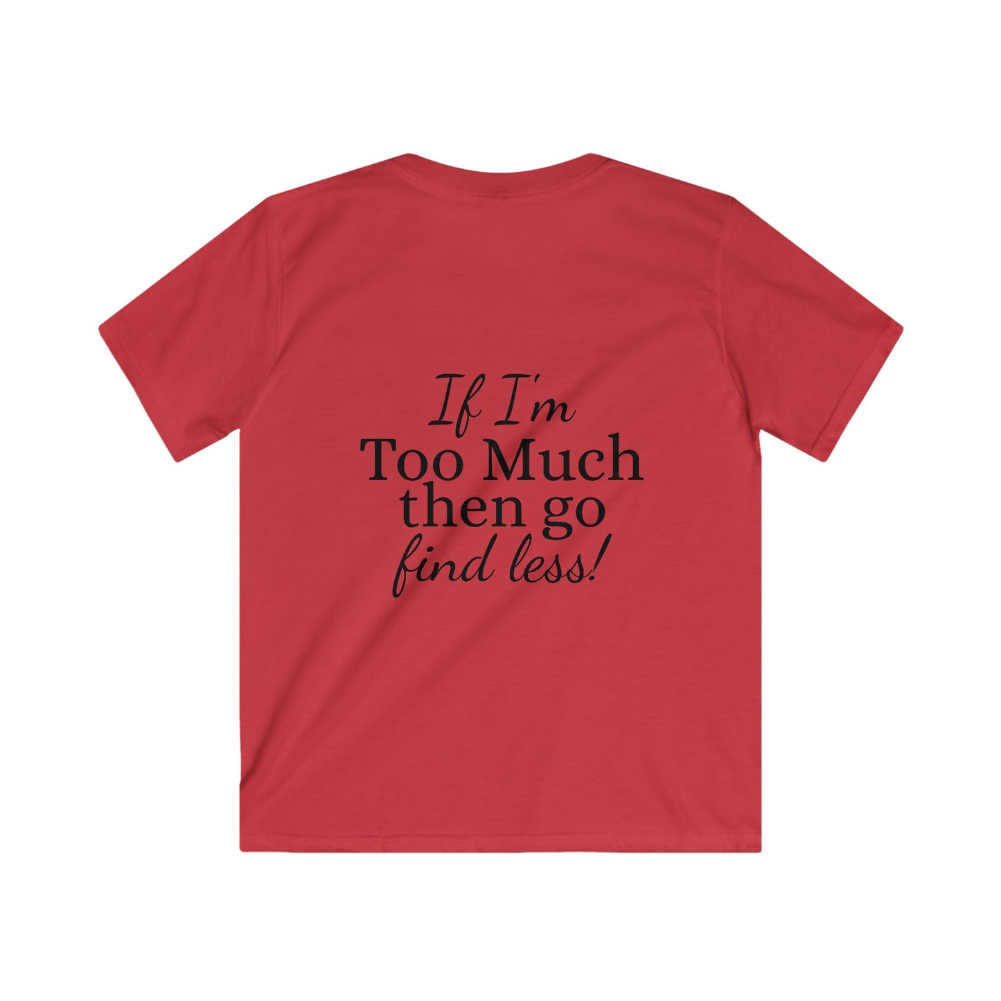 Kids Tee — "If I'm Too Much Then Go Find Less" Graphic Tee