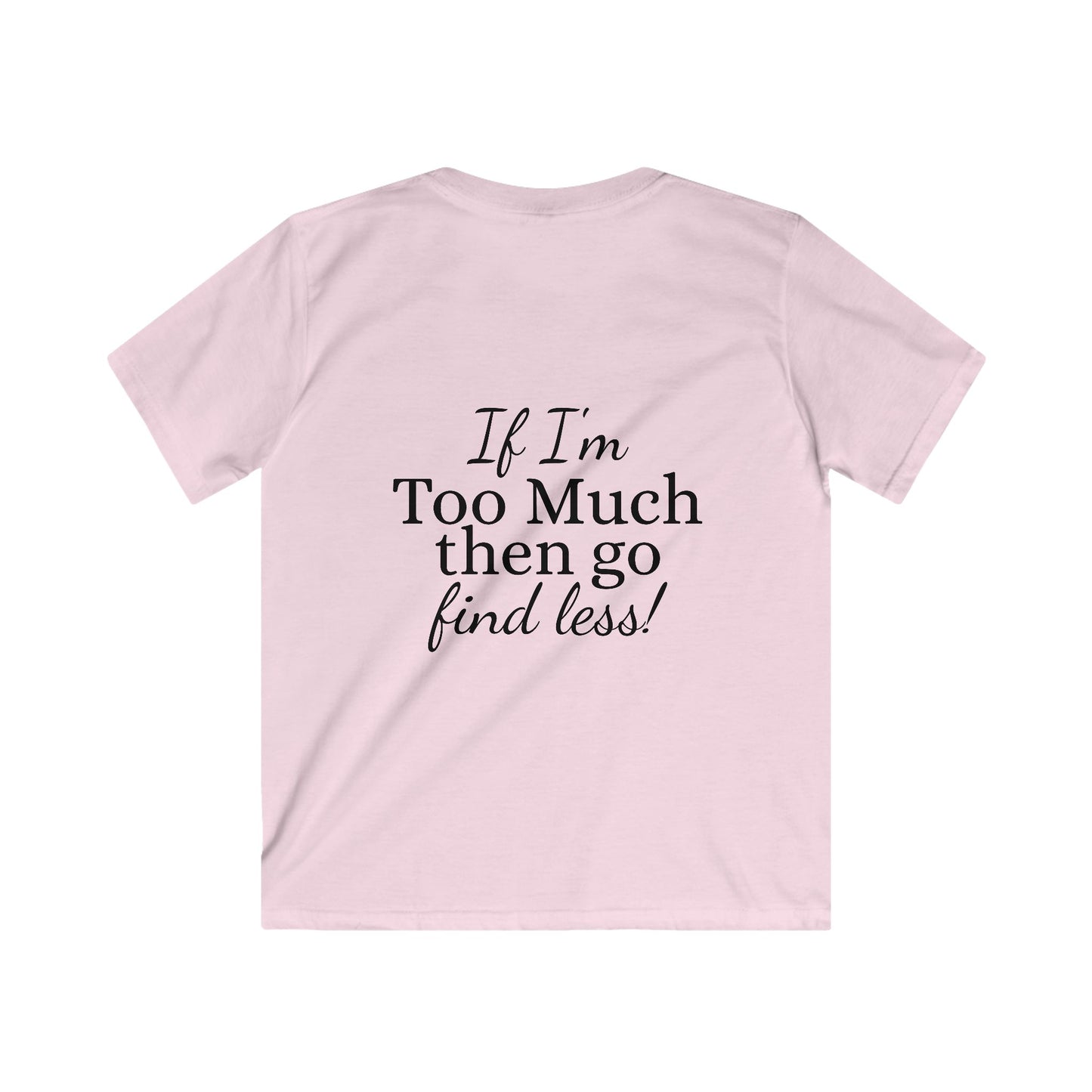 Kids Tee — "If I'm Too Much Then Go Find Less" Graphic Tee