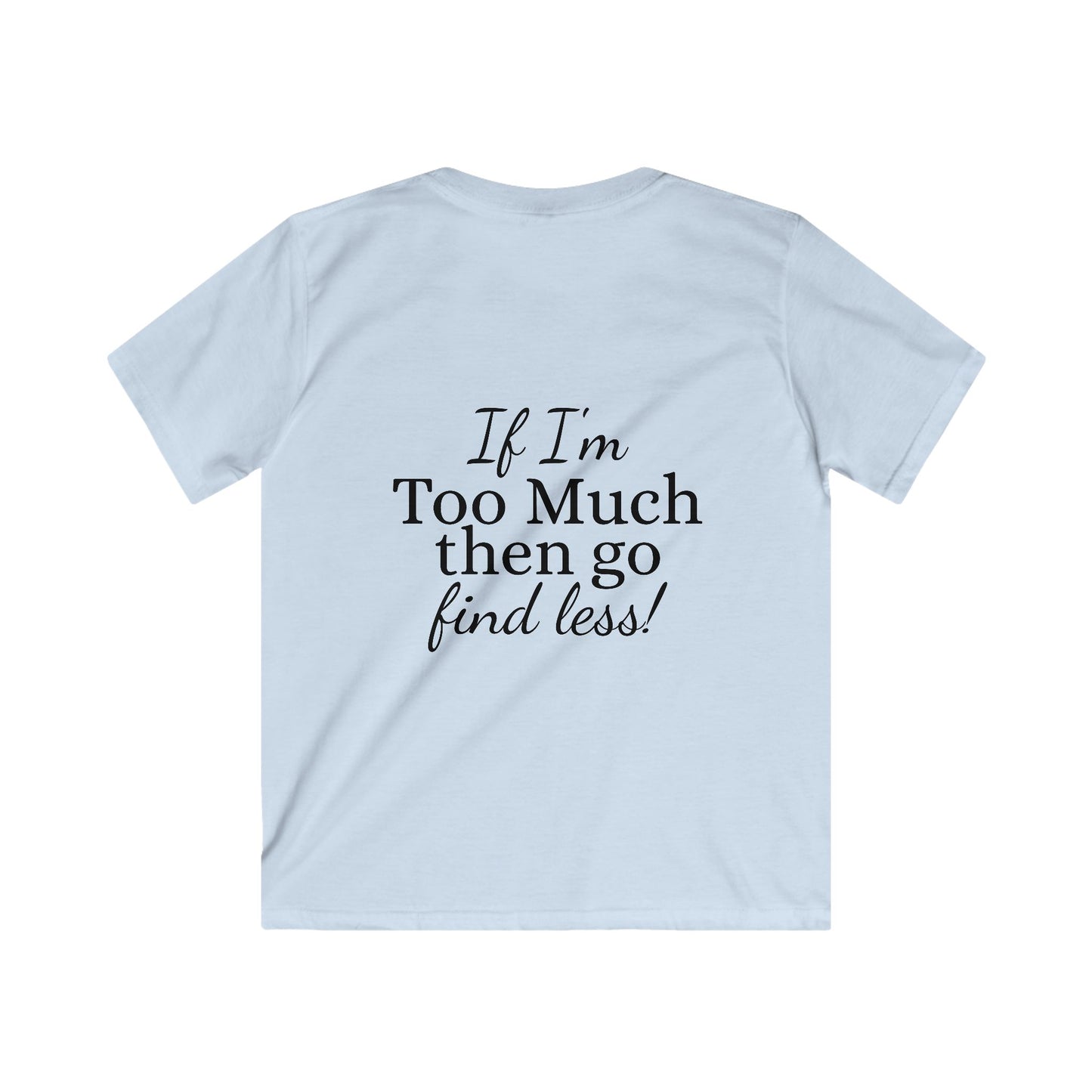 Kids Tee — "If I'm Too Much Then Go Find Less" Graphic Tee