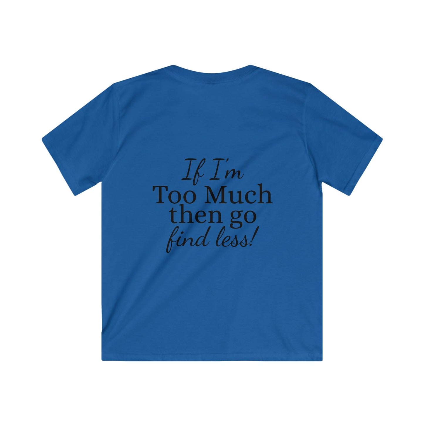 Kids Tee — "If I'm Too Much Then Go Find Less" Graphic Tee