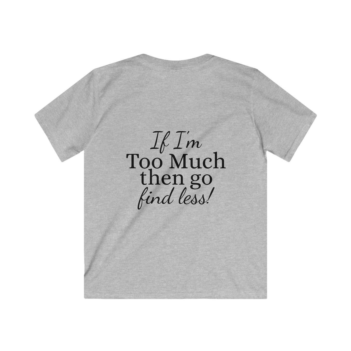 Kids Tee — "If I'm Too Much Then Go Find Less" Graphic Tee