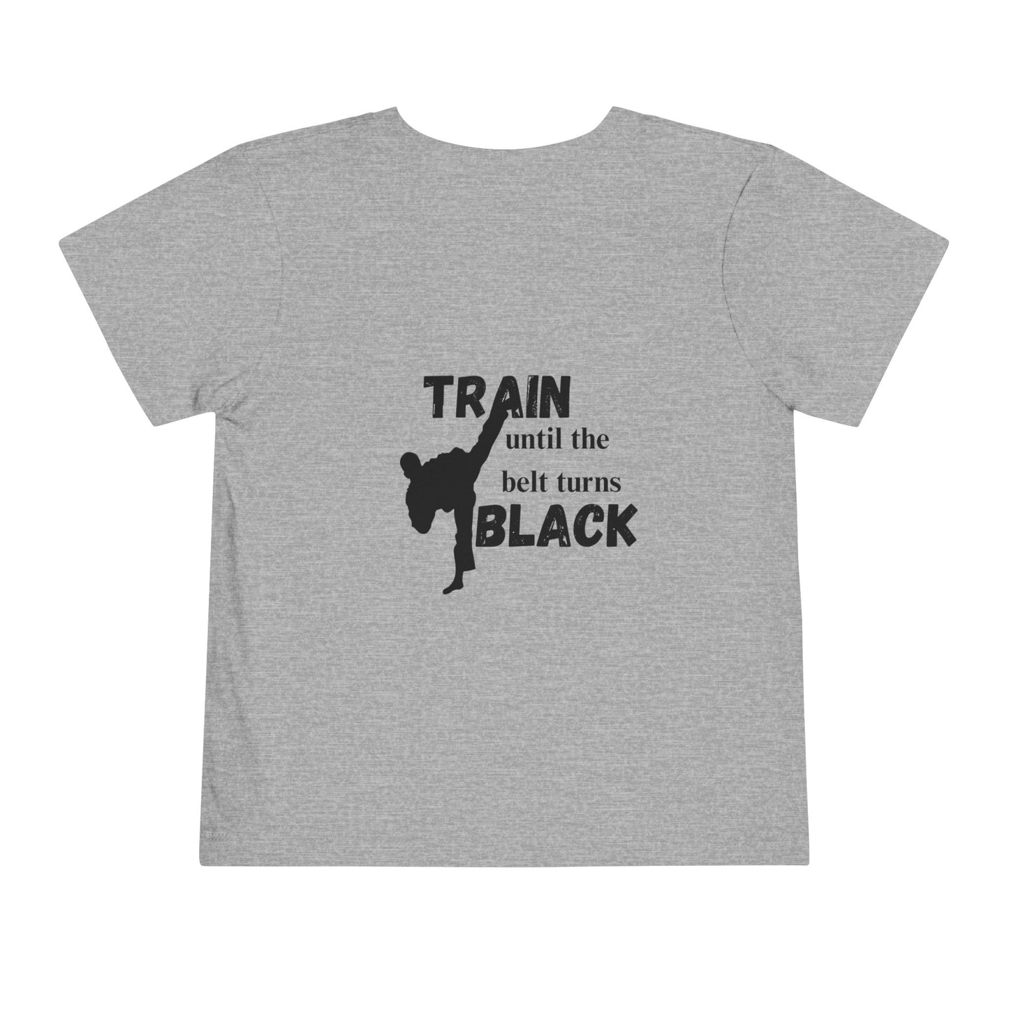 Toddler Tee — "Train Until the Belt Turns Black" Martial Arts Graphic