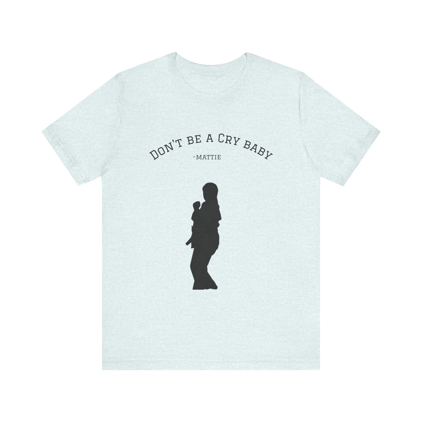 Don't Be A Cry Baby Tee — Silhouette Martial Arts Graphic T‑Shirt