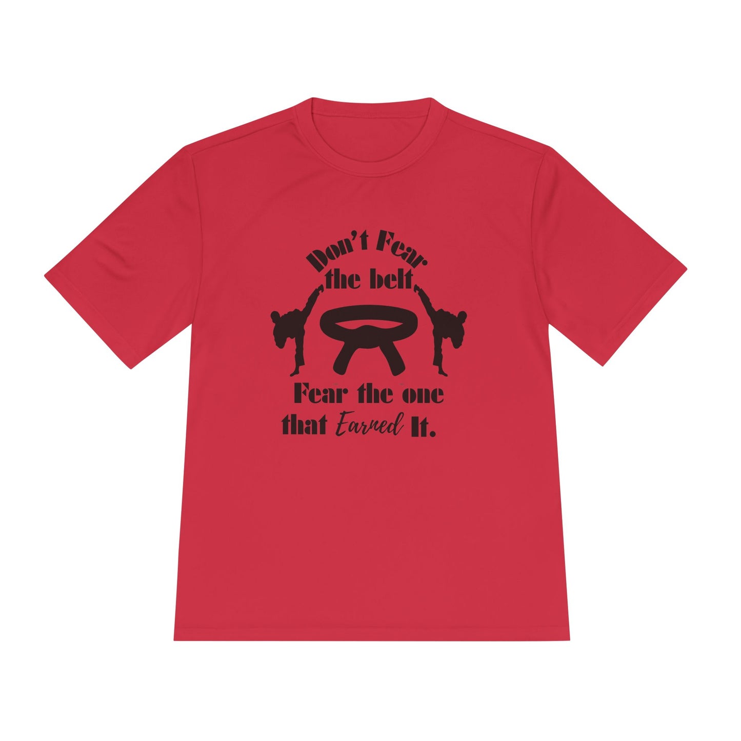 Martial Arts Tee — "Don't Fear the Belt, Fear the One That Earned It" Moisture-Wicking Shirt