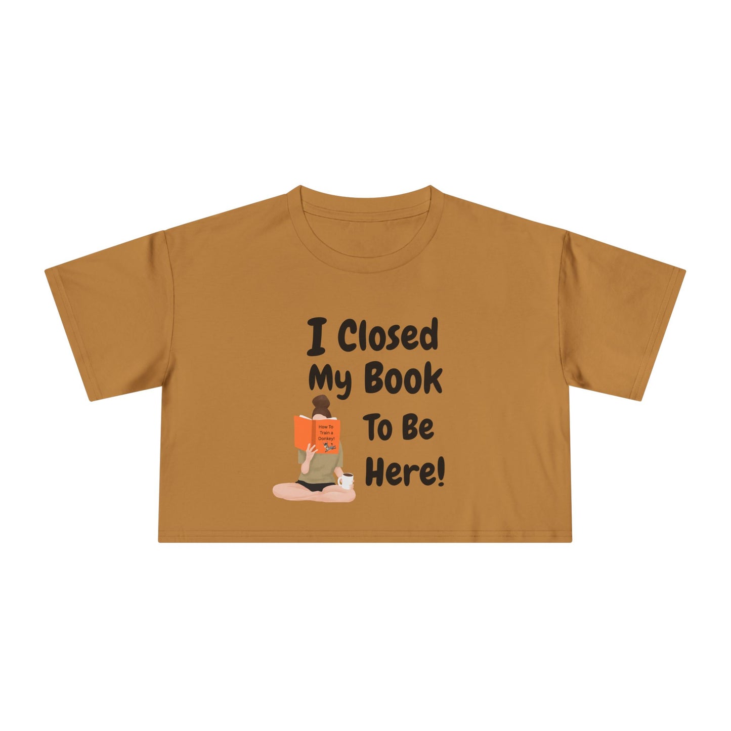 Women's Crop Tee — "I Closed My Book To Be Here" Reading Lover Graphic Top