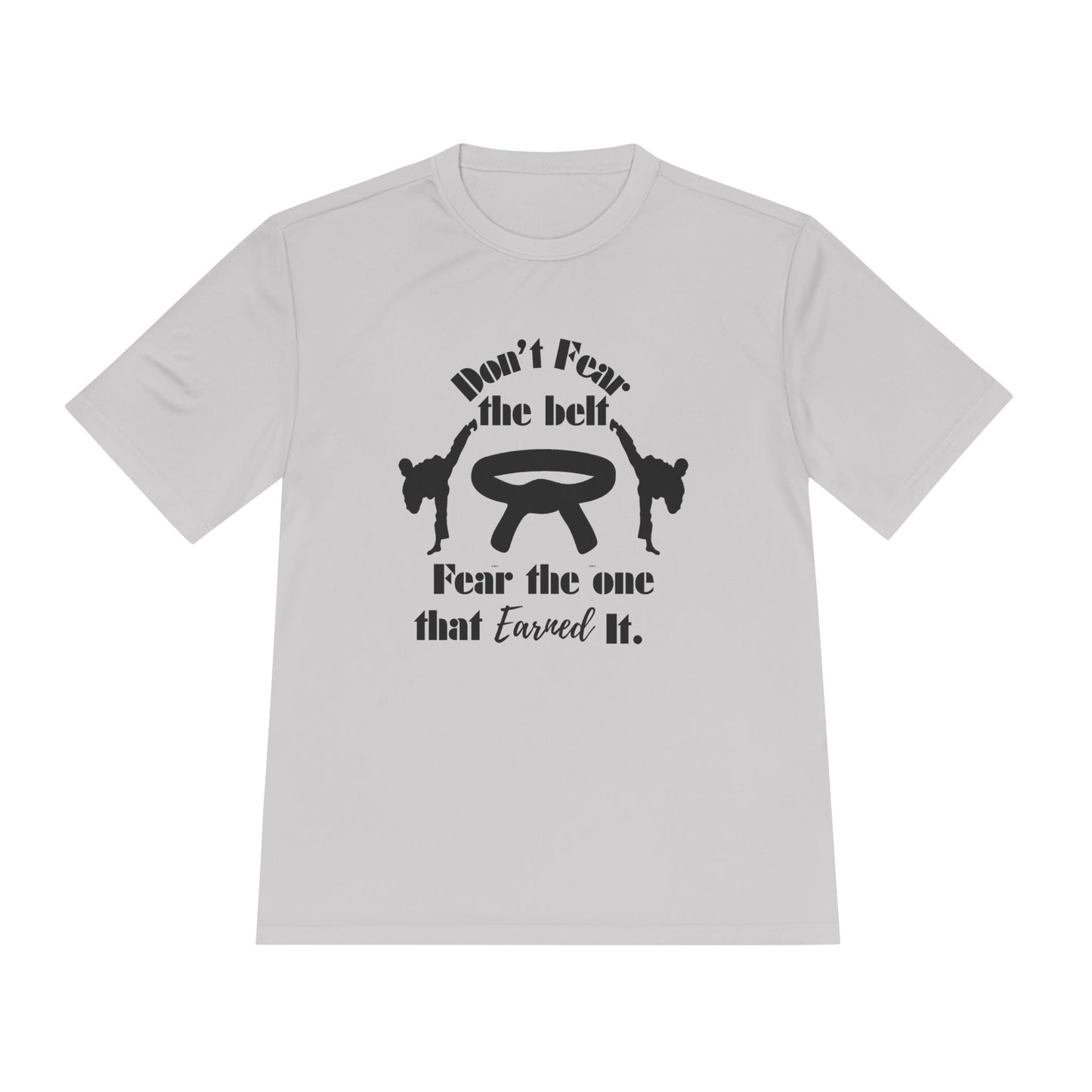 Martial Arts Tee — "Don't Fear the Belt, Fear the One That Earned It" Moisture-Wicking Shirt