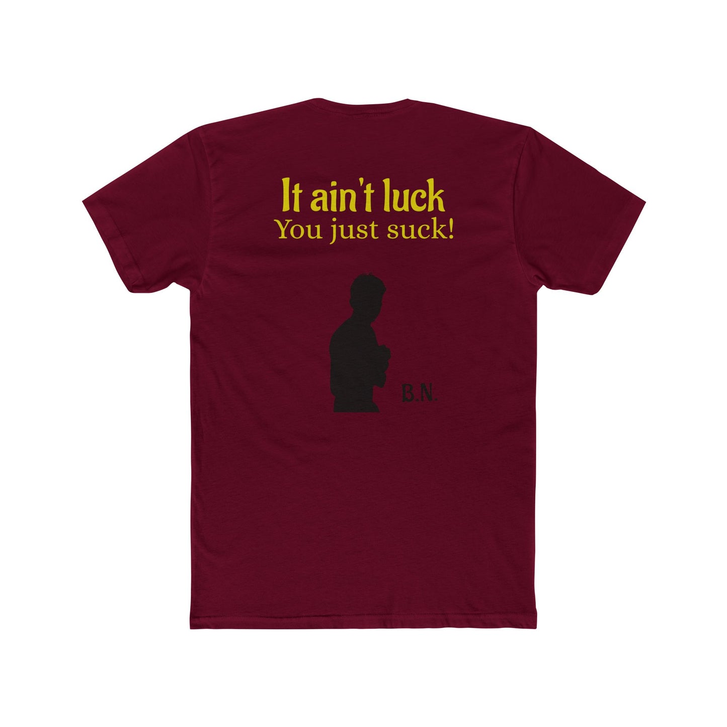 It ain't luck tshirt