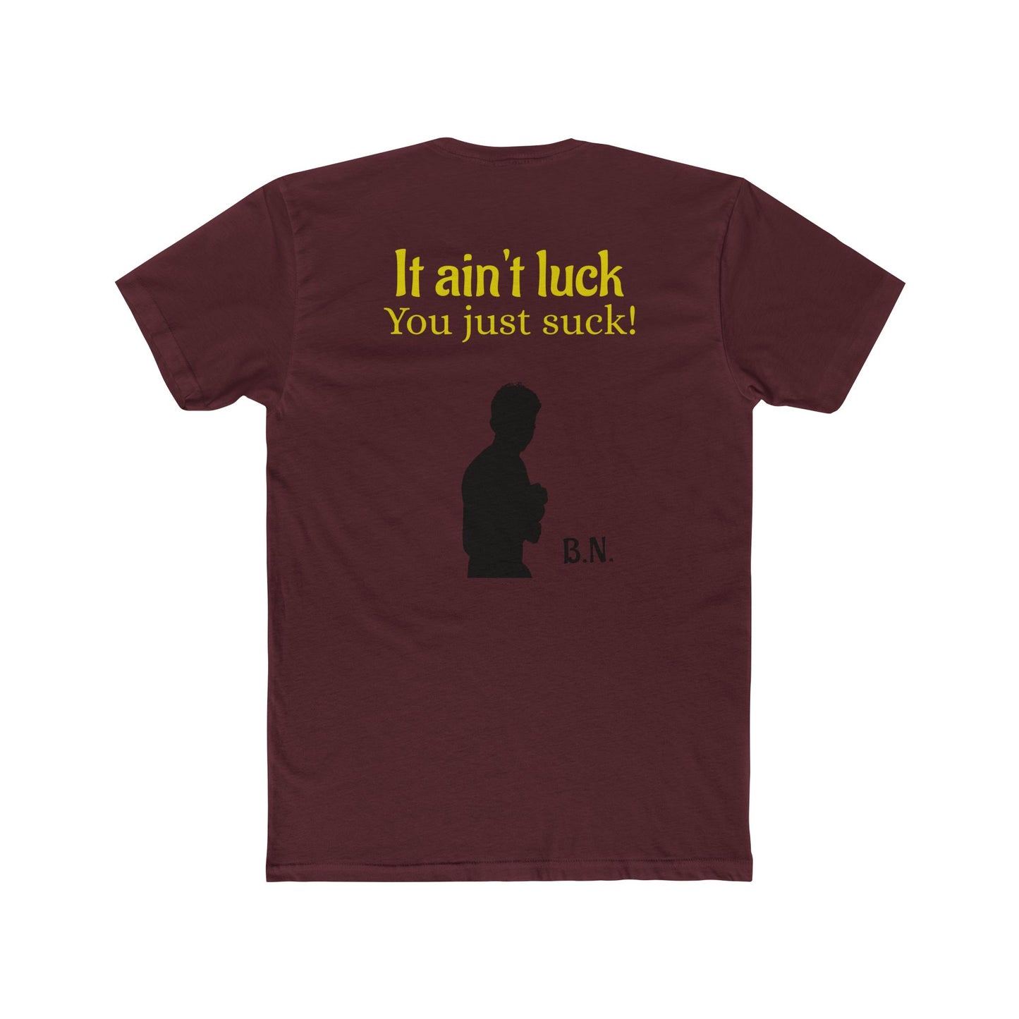 It ain't luck tshirt