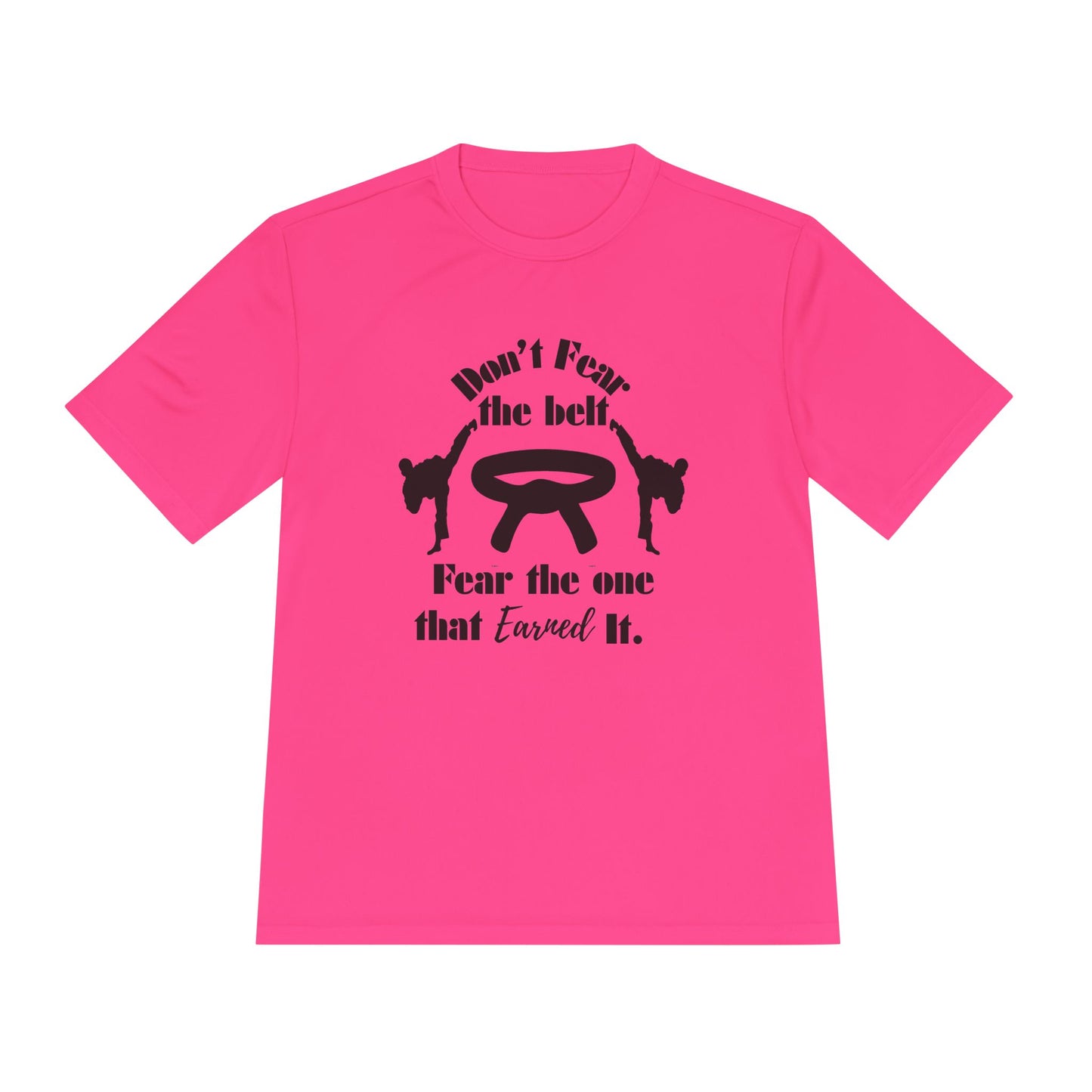 Martial Arts Tee — "Don't Fear the Belt, Fear the One That Earned It" Moisture-Wicking Shirt