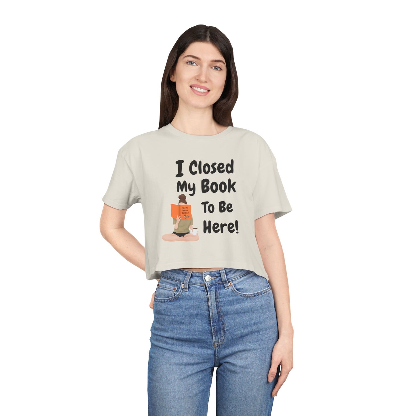 Women's Crop Tee — "I Closed My Book To Be Here" Reading Lover Graphic Top