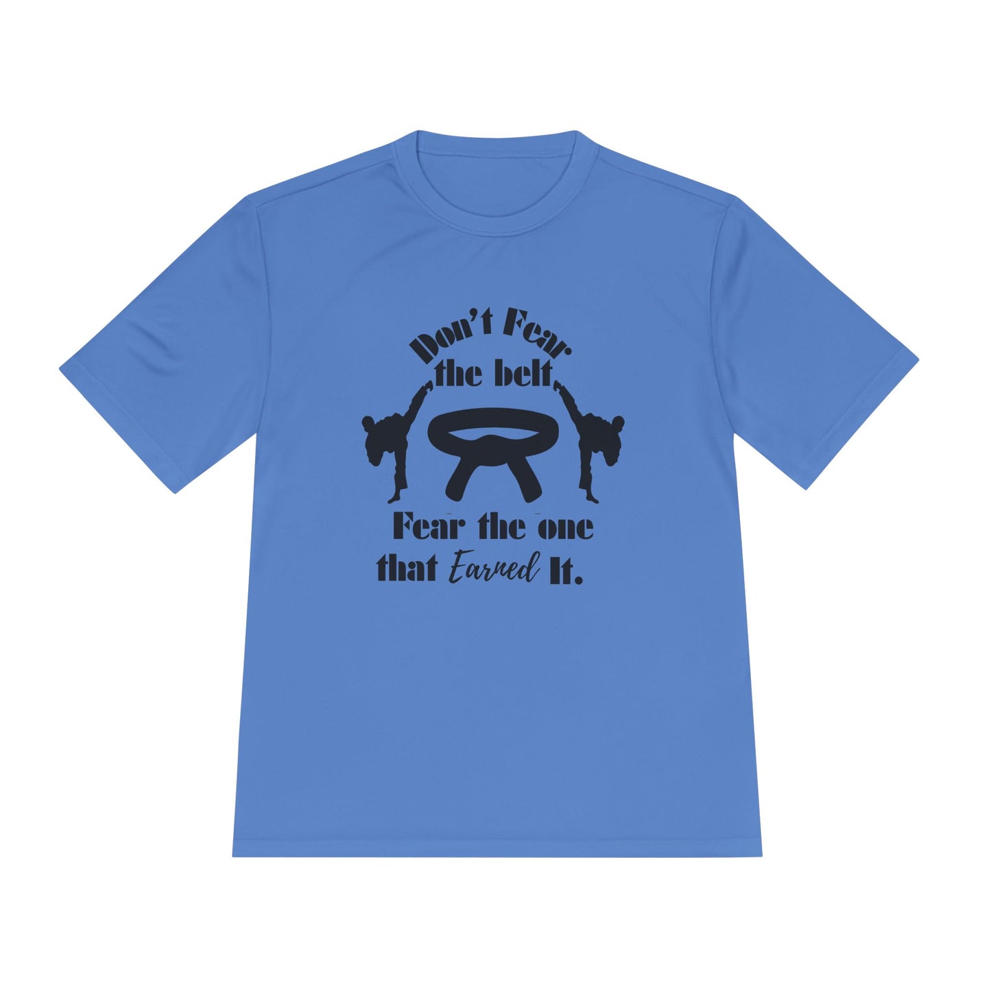 Martial Arts Tee — "Don't Fear the Belt, Fear the One That Earned It" Moisture-Wicking Shirt