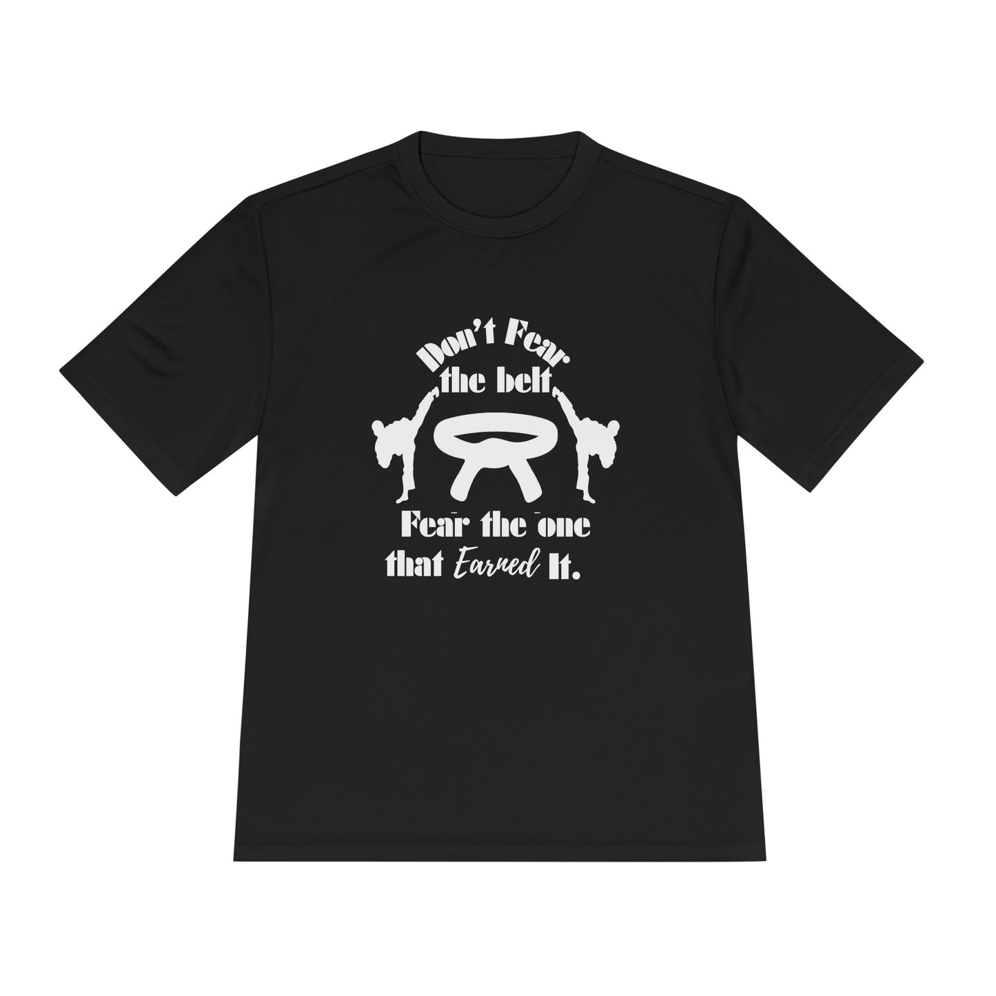 Martial Arts Tee — "Don't Fear the Belt, Fear the One That Earned It" Moisture-Wicking Shirt