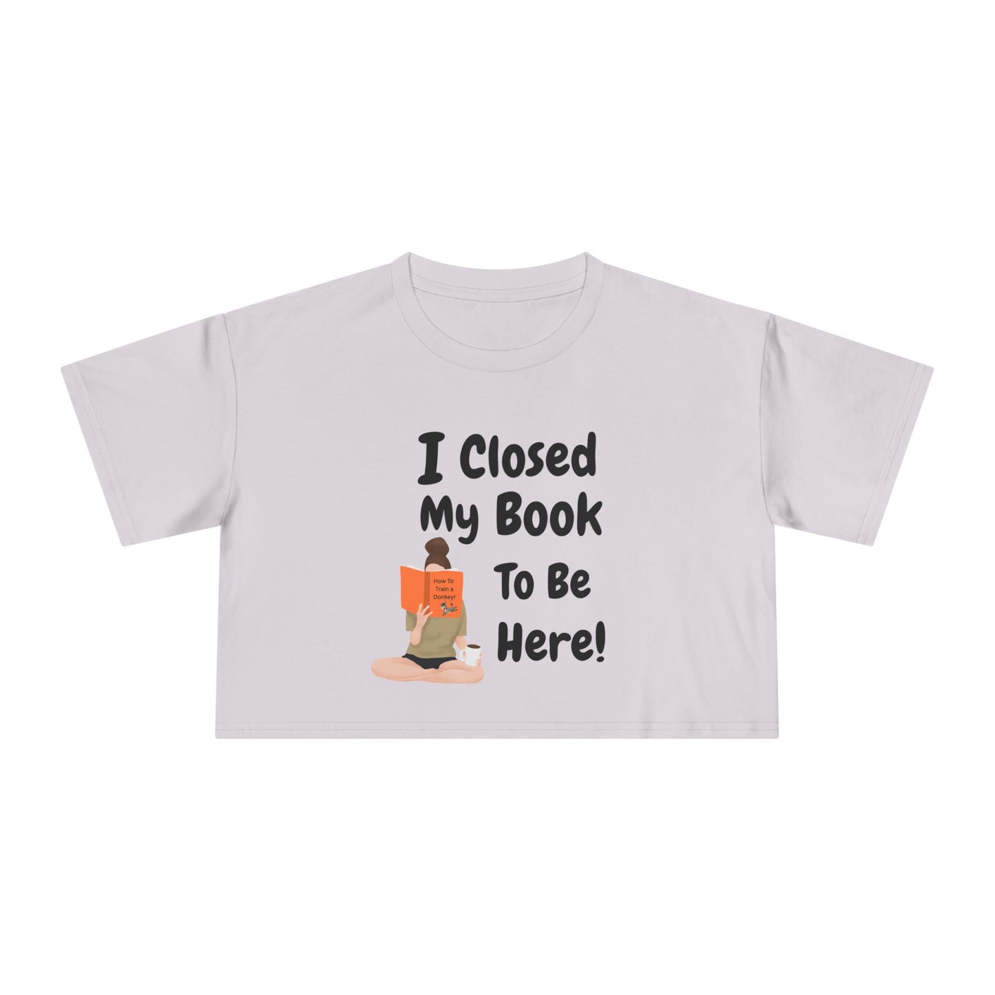 Women's Crop Tee — "I Closed My Book To Be Here" Reading Lover Graphic Top