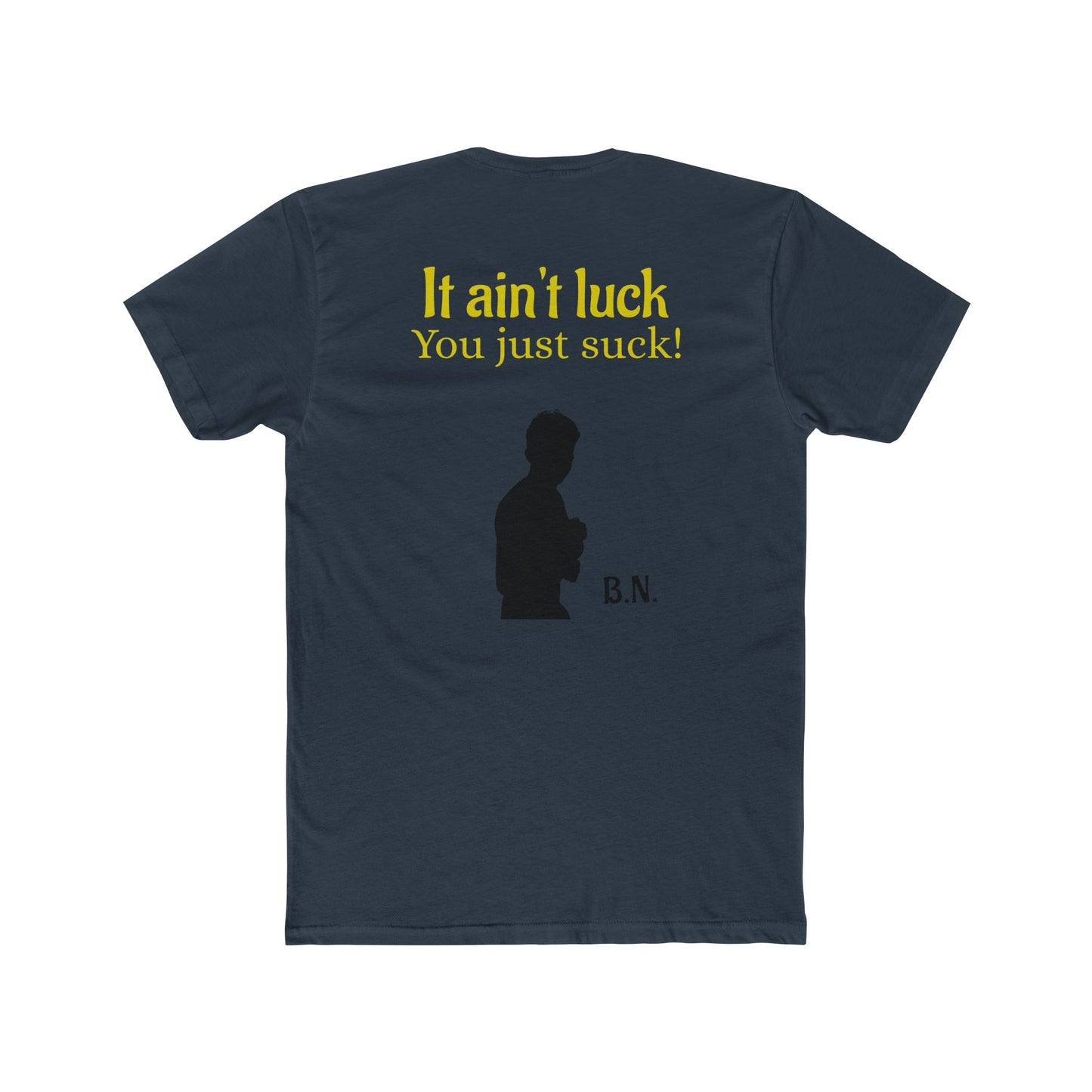 It ain't luck tshirt