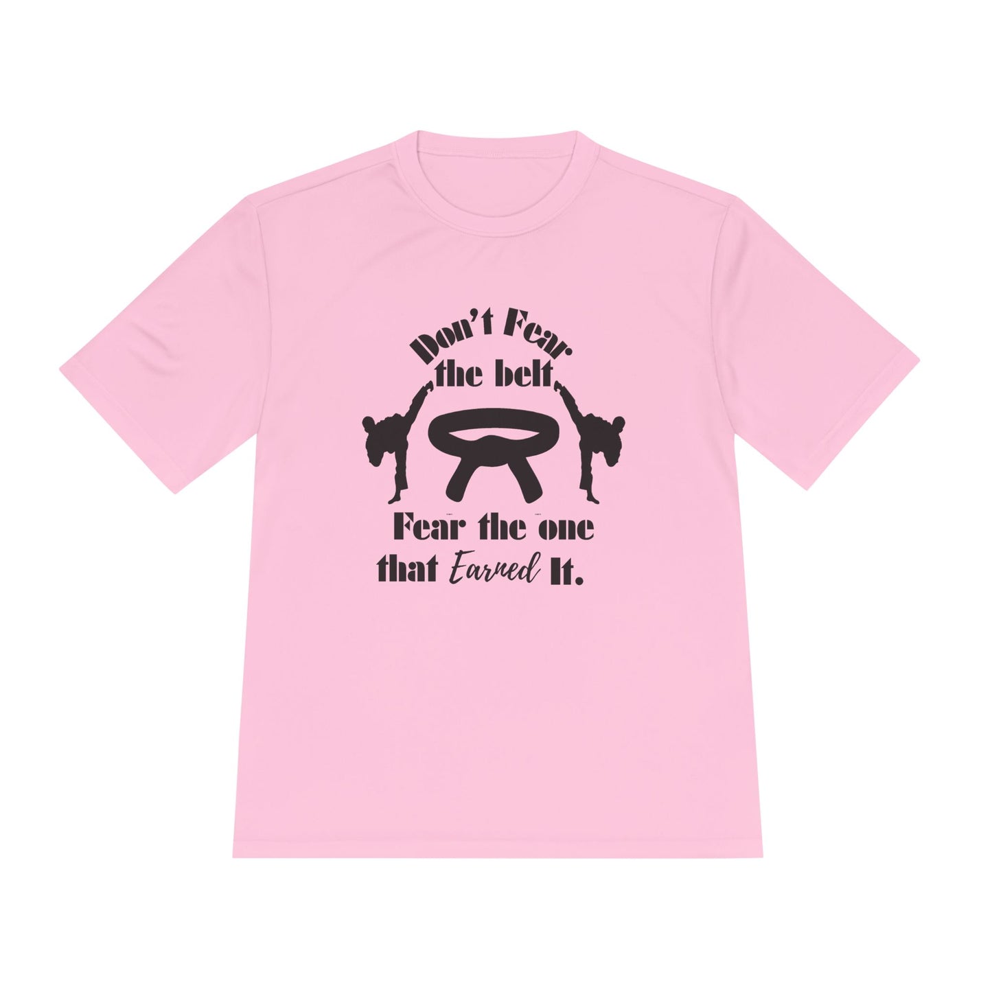 Martial Arts Tee — "Don't Fear the Belt, Fear the One That Earned It" Moisture-Wicking Shirt